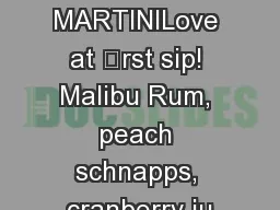 LOVE MARTINILove at rst sip! Malibu Rum, peach schnapps, cranberry ju