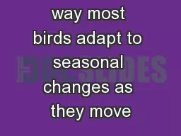 igration is the way most birds adapt to seasonal changes as they move