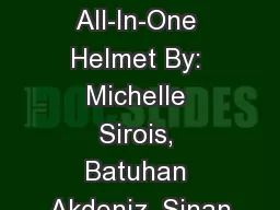 Team 8: All-In-One Helmet By: Michelle Sirois, Batuhan Akdeniz, Sinan
