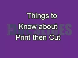     Things to Know about Print then Cut 