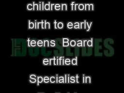       ractice limited to infants and children from birth to early teens  Board ertified