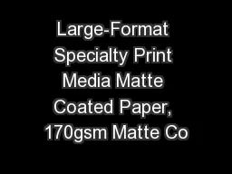 Large-Format Specialty Print Media Matte Coated Paper, 170gsm Matte Co
