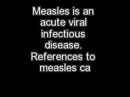 Measles is an acute viral infectious disease. References to measles ca