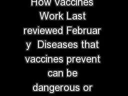  Understanding How Vaccines Work Last reviewed Februar y  Diseases that vaccines prevent can be dangerous or even deadly