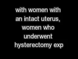 with women with an intact uterus, women who underwent hysterectomy exp