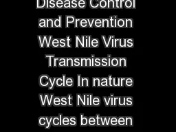 Centers for Disease Control and Prevention Centers for Disease Control and Prevention West Nile Virus Transmission Cycle In nature West Nile virus cycles between mosquitoes especially Culex species an