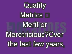 Quality Metrics – Merit or Meretricious?Over the last few years,