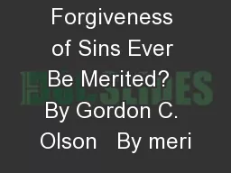Can Forgiveness of Sins Ever Be Merited?  By Gordon C. Olson   By meri