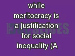 persons, while meritocracy is a justification for social inequality (A