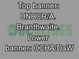 Photo credit: Top banner: UNHCR/A. Branthwaite. Lower banner: OCHA/DaW