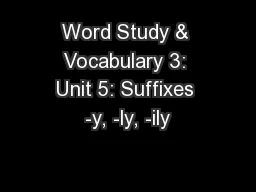 Word Study & Vocabulary 3: Unit 5: Suffixes -y, -ly, -ily