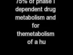 75% of phase I dependent drug metabolism and for themetabolism of a hu