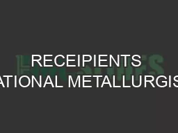RECEIPIENTS : NATIONAL METALLURGISTS