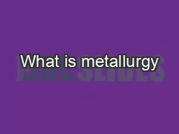 What is metallurgy