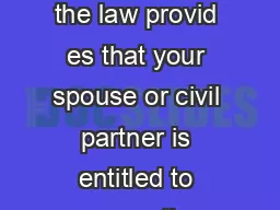     If you die without making a Will the law provid es that your spouse or civil partner