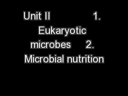 Unit II              1. Eukaryotic microbes     2. Microbial nutrition