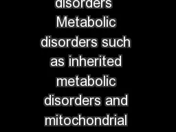   Endocrine disorders such as diabetes mellitus  Kidney disorders  Liver disorders  Metabolic disorders such as inherited metabolic disorders and mitochondrial disorders  Weakened immune system due to