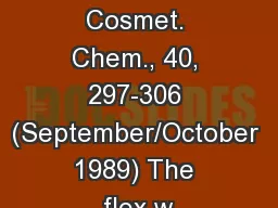 J. Soc. Cosmet. Chem., 40, 297-306 (September/October 1989) The flex w