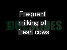Frequent milking of fresh cows