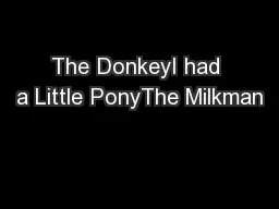 The DonkeyI had a Little PonyThe Milkman