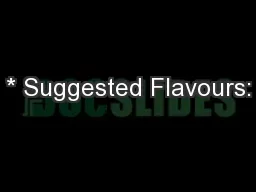 * Suggested Flavours: