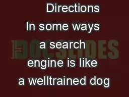       Directions In some ways a search engine is like a welltrained dog