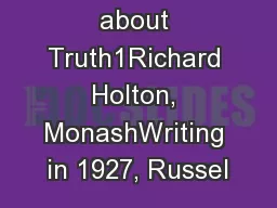 1Minimalisms about Truth1Richard Holton, MonashWriting in 1927, Russel