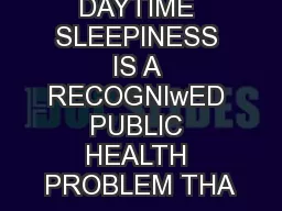 EuCESSIVE DAYTIME SLEEPINESS IS A RECOGNIwED PUBLIC HEALTH PROBLEM THA