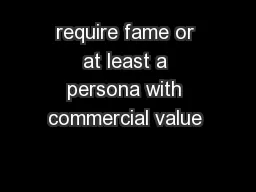 require fame or at least a persona with commercial value 