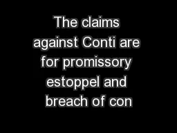 The claims against Conti are for promissory estoppel and breach of con