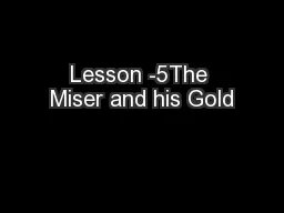 Lesson -5The Miser and his Gold