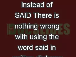 Words to use instead of SAID There is nothing wrong with using the word said in written