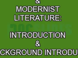 MODERNISM & MODERNIST LITERATURE:  INTRODUCTION & BACKGROUND INTRODUCT