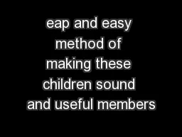 eap and easy method of making these children sound and useful members