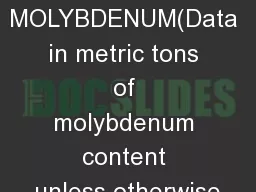 MOLYBDENUM(Data in metric tons of molybdenum content unless otherwise
