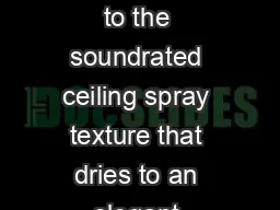 For quiet elegance turn to the soundrated ceiling spray texture that dries to an elegant