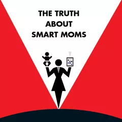THE TRUTH ABOUT SMART MOMS