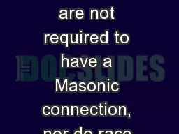 Applicants are not required to have a Masonic connection, nor do race,