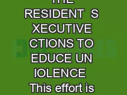 ROGRESS EPORT ON THE RESIDENT  S XECUTIVE CTIONS TO EDUCE UN IOLENCE  This effort is not