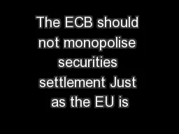 The ECB should not monopolise securities settlement Just as the EU is