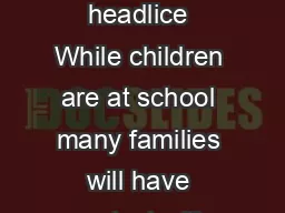 Treating and controlling headlice While children are at school many families will have