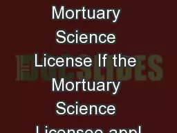 Submit Mortuary Science License If the Mortuary Science Licensee appl