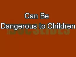 Can Be Dangerous to Children