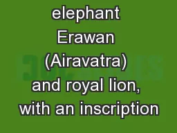 headed elephant Erawan (Airavatra) and royal lion, with an inscription
