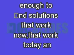 It’s not enough to nd solutions that work now,that work today an