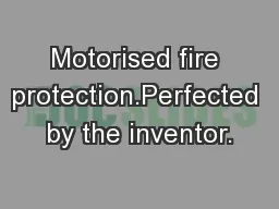 Motorised fire protection.Perfected by the inventor.