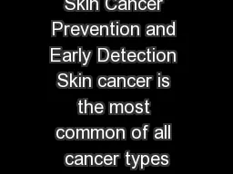 Skin Cancer Prevention and Early Detection Skin cancer is the most common of all cancer