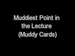 Muddiest Point in the Lecture (Muddy Cards)