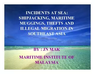 INCIDENTS AT SEA: SHIPJACKING, MARITIME MUGGINGS, THEFTS AND ILLEGAL M