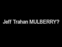 Jeff Trahan MULBERRY?